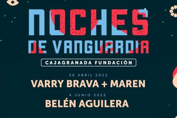 Belén Aguilera y Varry Brava (+ Maren) se suman al cartel del ciclo granadino ‘Noches de Vanguardia’